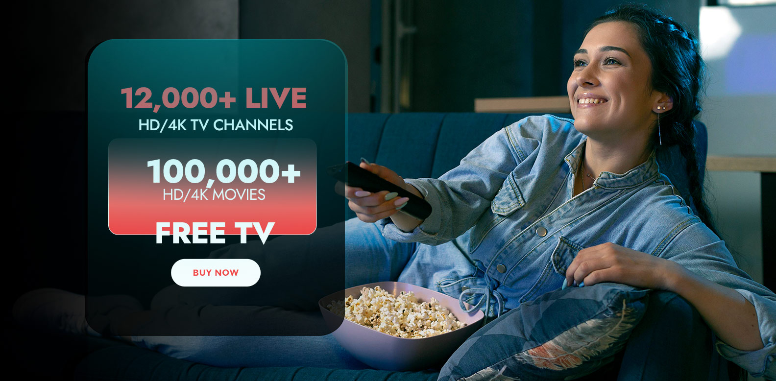 12,000+ Live HD/4K TV Channels & 100,000+  HD/4K movies